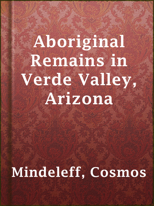 Title details for Aboriginal Remains in Verde Valley, Arizona by Cosmos Mindeleff - Available